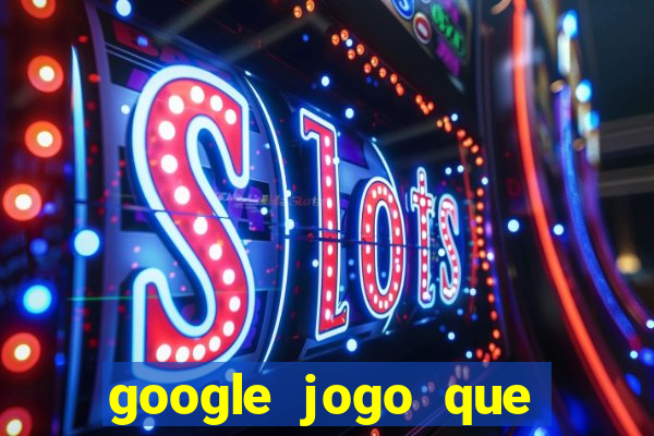 google jogo que ganha dinheiro de verdade